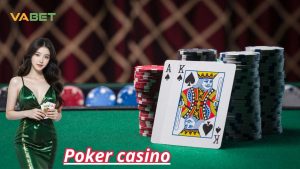 Đánh giá chung poker casino nhà cái Vabet